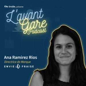 Ana Ramirez Rios – Directrice de marque – Envie de Fraise (Podcast) Ana Ramirez Rios - Directrice de marque - Envie de Fraise (Podcast)