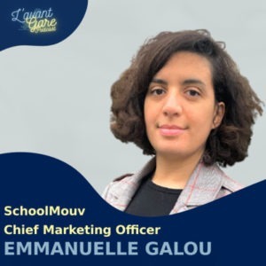 Emmanuelle Galou – Chief Marketing Officer – SchoolMouv (Podcast) Emmanuelle Galou - Chief Marketing Officer - SchoolMouv (Podcast)