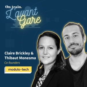 Claire Brickley & Thibaut Monesma – Co-founders – Modulo-tech (Podcast) Claire Brickley & Thibaut Monesma - Co-founders - Modulo-tech (Podcast)